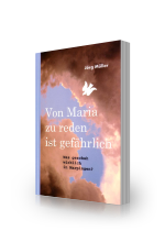 Von Maria zu reden ist gefährlich