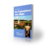 Der Segenspfarrer vom Allgäu