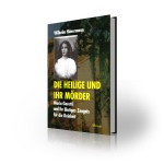 Die Heilige und ihr Mörder – Maria Goretti und ihr blutiges Zeugnis für die Reinheit