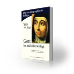 Teresa von Avila: Gott hat mich überwältigt